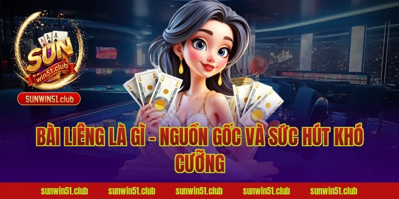 Bài Liêng Là Gì – Nguồn Gốc Và Sức Hút Khó Cưỡng