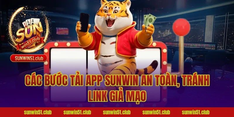 Các bước tải app Sunwin an toàn, tránh link giả mạo