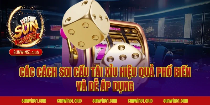Các cách soi cầu tài xỉu hiệu quả phổ biến và dễ áp dụng
