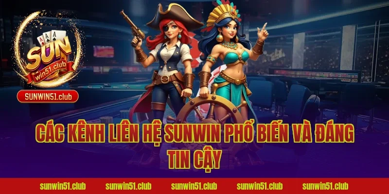Các kênh liên hệ Sunwin phổ biến và đáng tin cậy