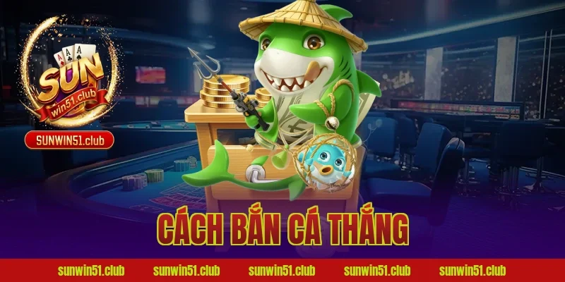 cách bắn cá thắng