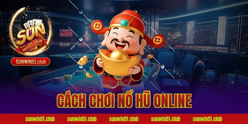cách chơi nổ hũ online