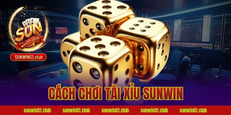 cách chơi tài xỉu sunwin