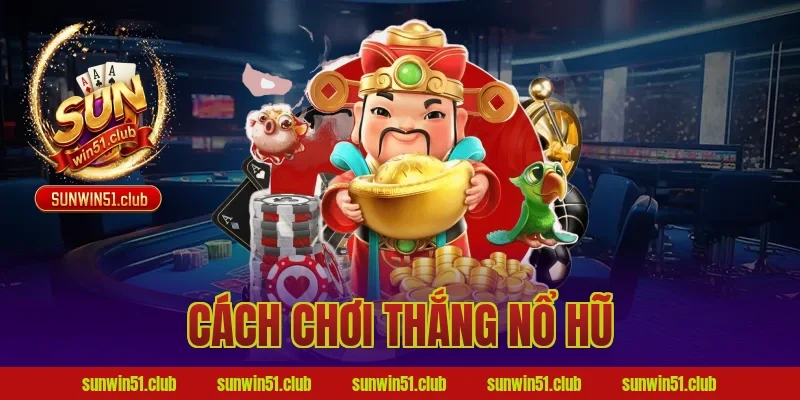 cách chơi thắng nổ hũ