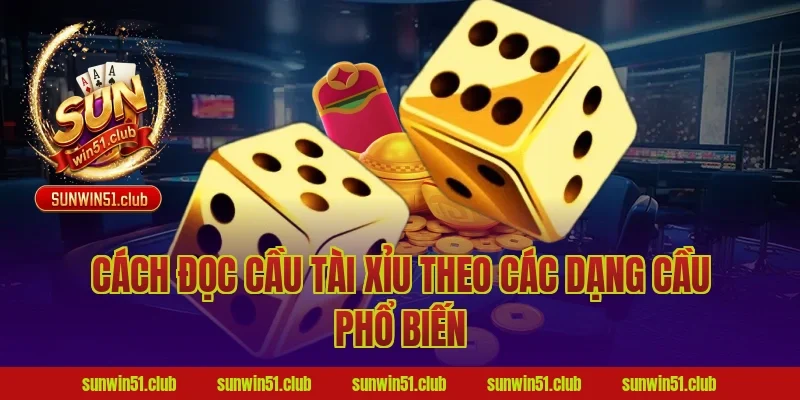 cách đọc cầu tài xỉu theo các dạng cầu phổ biến