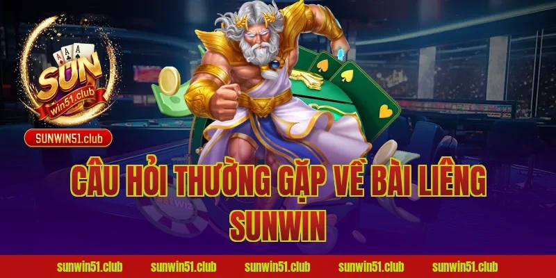Câu Hỏi Thường Gặp Về Bài Liêng Sunwin