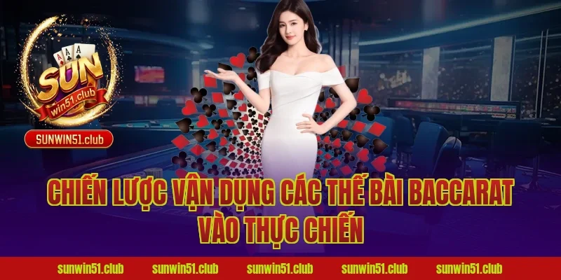 Chiến lược vận dụng các thế bài baccarat vào thực chiến
