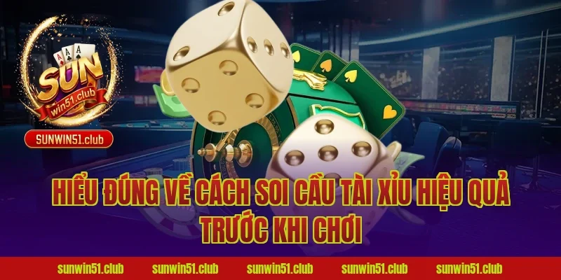 Hiểu đúng về cách soi cầu tài xỉu hiệu quả trước khi chơi