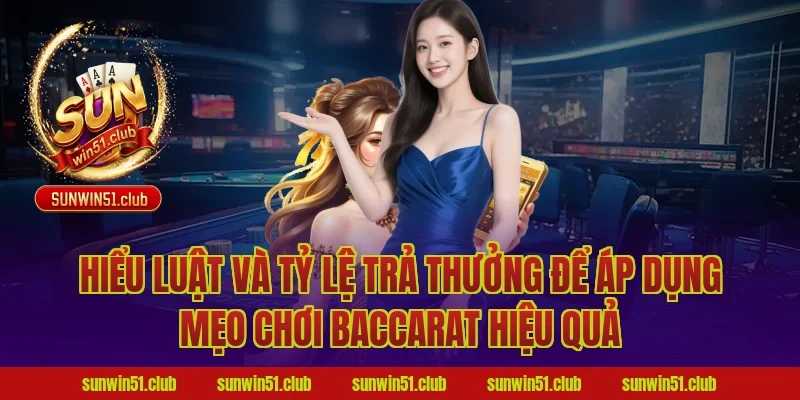 Hiểu luật và tỷ lệ trả thưởng để áp dụng mẹo chơi baccarat hiệu quả