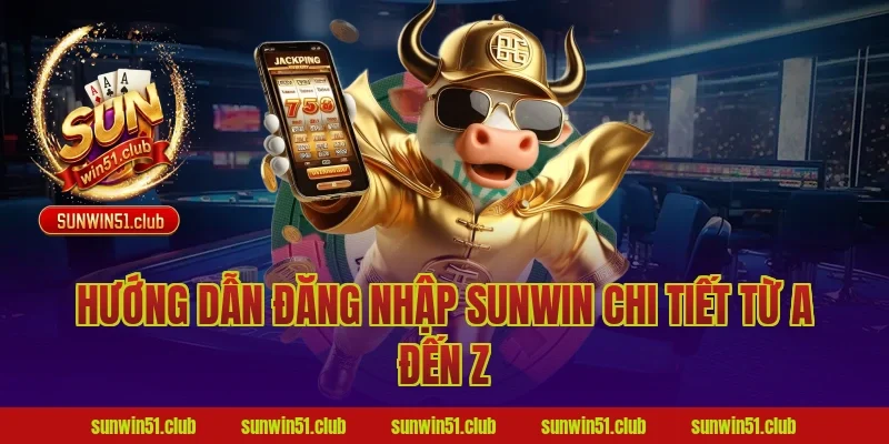 Hướng dẫn đăng nhập Sunwin chi tiết từ A đến Z