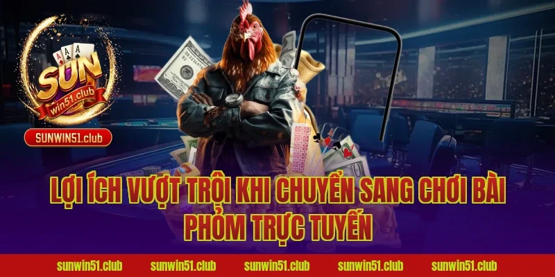 Lợi Ích Vượt Trội Khi Chuyển Sang Chơi Bài Phỏm Trực Tuyến
