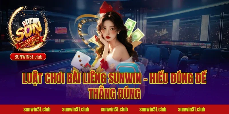Luật Chơi Bài Liêng Sunwin – Hiểu Đúng Để Thắng Đúng
