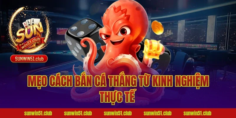 Mẹo cách bắn cá thắng từ kinh nghiệm thực tế