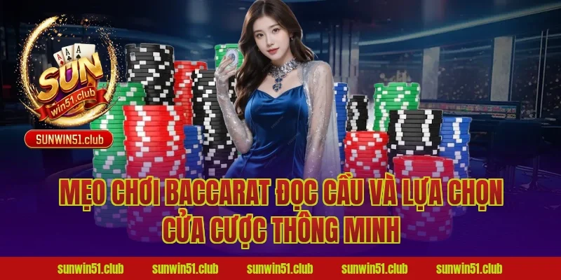 Mẹo chơi baccarat đọc cầu và lựa chọn cửa cược thông minh