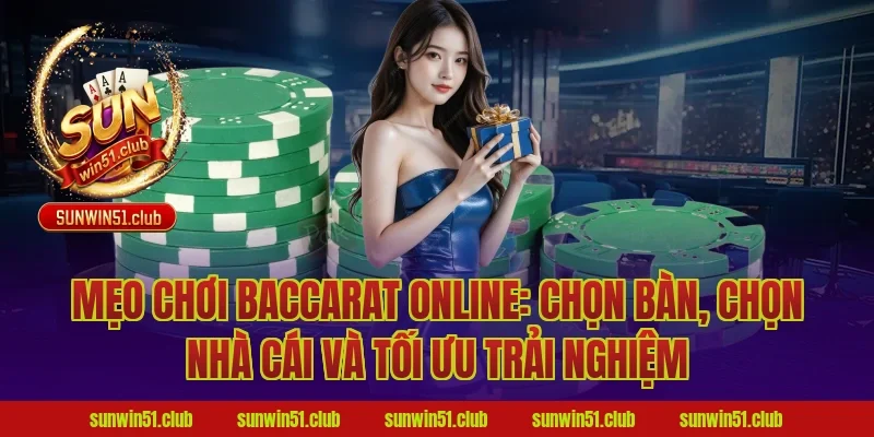 Mẹo chơi baccarat online: chọn bàn, chọn nhà cái và tối ưu trải nghiệm
