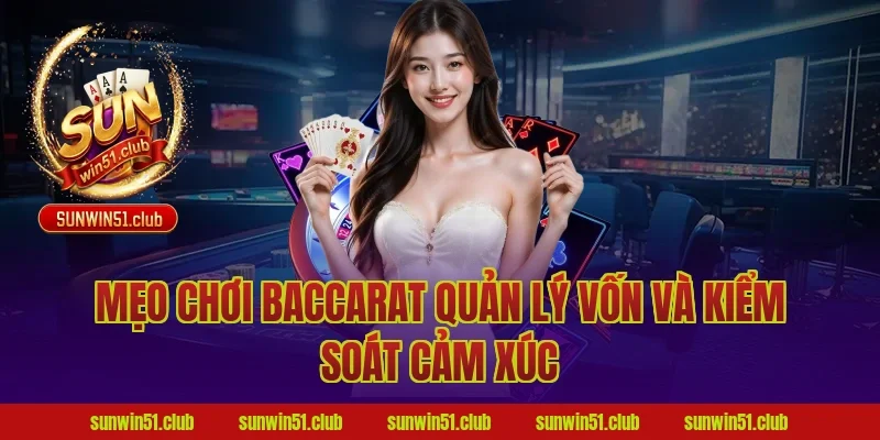 Mẹo chơi baccarat quản lý vốn và kiểm soát cảm xúc