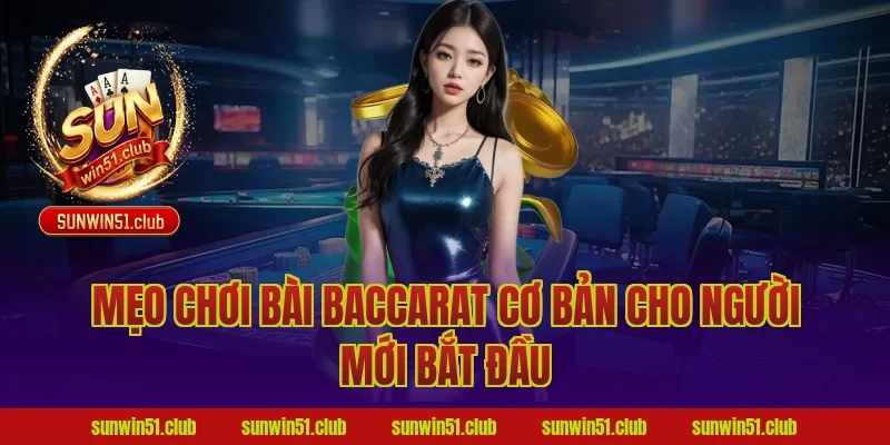 Mẹo chơi bài baccarat cơ bản cho người mới bắt đầu