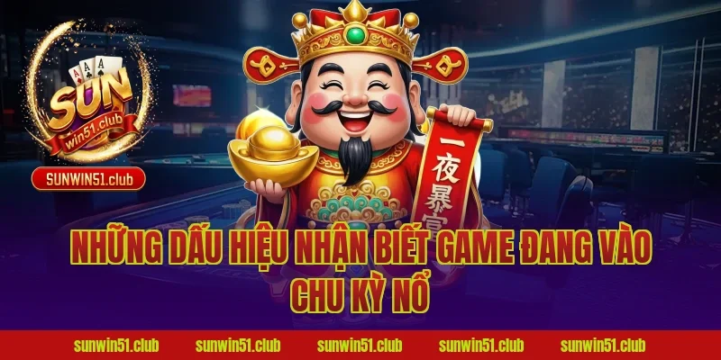Những Dấu Hiệu Nhận Biết Game Đang Vào Chu Kỳ Nổ