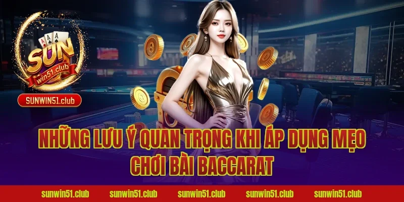 Những lưu ý quan trọng khi áp dụng mẹo chơi bài baccarat