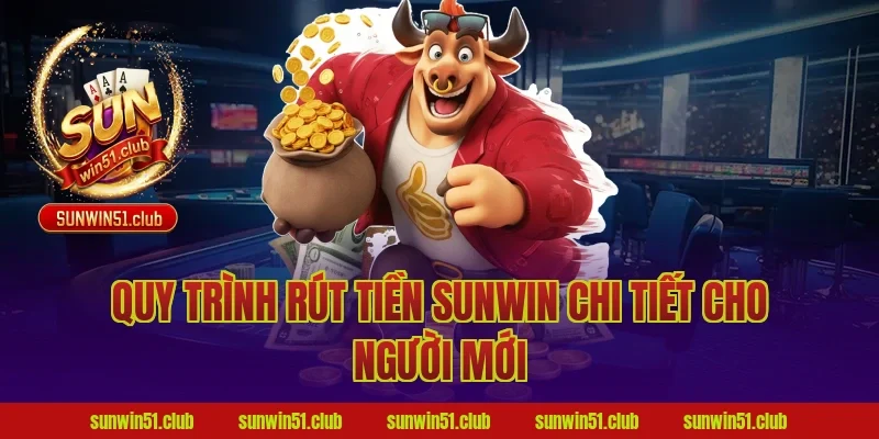 Quy trình rút tiền Sunwin chi tiết cho người mới