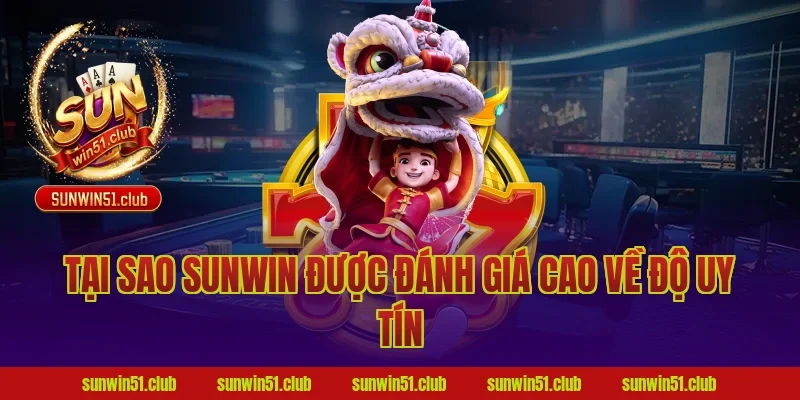 Tại Sao Sunwin Được Đánh Giá Cao Về Độ Uy Tín