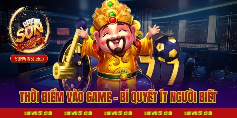 Thời Điểm Vào Game – Bí Quyết Ít Người Biết