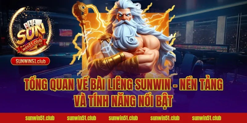 Tổng Quan Về Bài Liêng Sunwin – Nền Tảng Và Tính Năng Nổi Bật