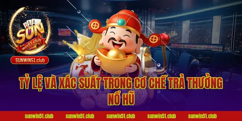 Tỷ lệ và xác suất trong cơ chế trả thưởng nổ hũ