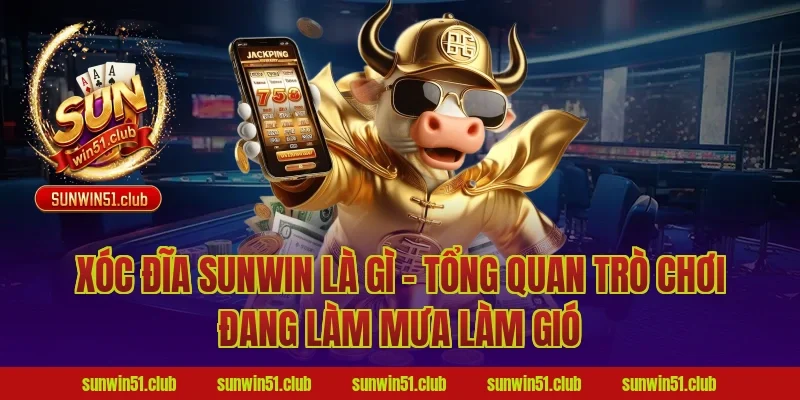 Xóc Đĩa Sunwin Là Gì – Tổng Quan Trò Chơi Đang Làm Mưa Làm Gió