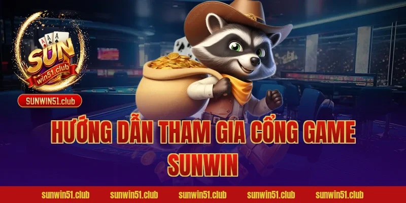 Hướng dẫn tham gia cổng game Sunwin